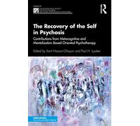 The Recovery of the Self in Psychosis: Contributions from Metacognitive and Mentalization Based Oriented Psychotherapy (The International Society for ... Social Approaches to Psychosis Book Series)