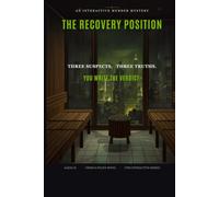 The Recovery Position: An Interactive Murder Mystery - One Body, Three True Endings: 4 (Ale[X] M. - [The Interactive Series])