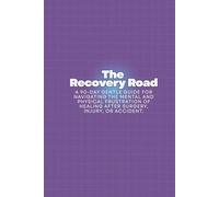 The Recovery Road: A 90-Day Gentle Guide for Navigating the Mental and Physical Frustration of Healing After Surgery