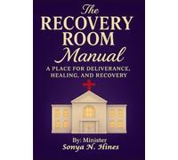 The Recovery Room Manual: A Place for Deliverance, Healing, and Recovery.