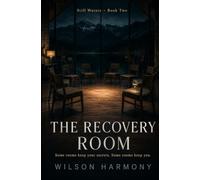 The Recovery Room: Some Rooms Keep Your Secrets. Some Rooms Keep You. (Still Waters)