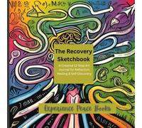 The Recovery Sketchbook: A Creative 12-Step Art Journal for Reflection, Healing & Self-Discovery