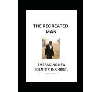 The Recreated Man:: Embracing New Identity in Christ.