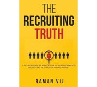 The Recruiting Truth: A No-Nonsense Playbook for High-Performance Recruiting in a Broken Hiring Market