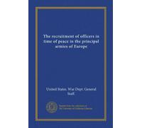 The recruitment of officers in time of peace in the principal armies of Europe