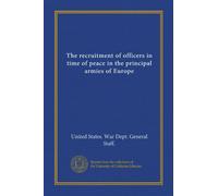 The recruitment of officers in time of peace in the principal armies of Europe