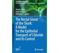 The Rectal Gland of the Shark: A Model for the Epithelial Transport of Chloride and Its Control (Perspectives in Physiology)