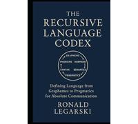 The Recursive Language Codex: Defining Language from Graphemes to Pragmatics for Absolute Communication