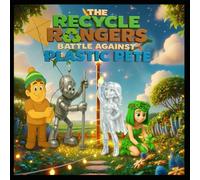 The Recycle Ranges Battle Against Plastic Pete: Battle Against Plastic Pete (The Adventures of the Recycle Rangers)
