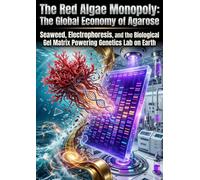 The Red Algae Monopoly: The Global Economy of Agarose: Seaweed, Electrophoresis, and the Biological Gel Matrix Powering Every Genetics Lab on Earth