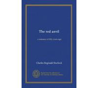 The red anvil: a romance of fifty years ago