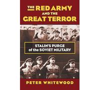 The Red Army and the Great Terror: Stalin’s Purge of the Soviet Military (Modern War Studies)