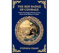 The Red Badge of Courage: A Gritty Psychological Portrait of Fear, Honor & the Making of a Soldier (Library of Alexandria)