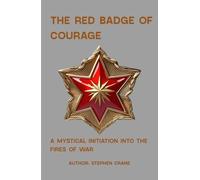 The Red Badge Of Courage: A Mystical Initiation into the Fires of War
