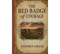 The Red Badge of Courage: An American Novel of War, Fear, and Psychological Awakening