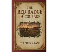 The Red Badge of Courage: An American Novel of War, Fear, and Psychological Awakening