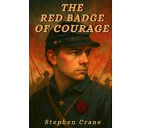 The Red Badge of Courage: An Episode of the American Civil War