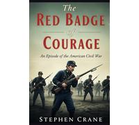 The Red Badge of Courage: An Episode of the American Civil War