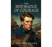 THE RED BADGE OF COURAGE: An Episode of the American Civil War
