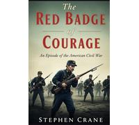 The Red Badge of Courage: An Episode of the American Civil War