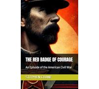 THE RED BADGE OF COURAGE: An Episode of the American Civil War