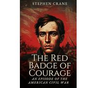 The Red Badge of Courage: An Episode of the American Civil War