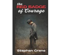 The Red Badge of Courage: An Episode of the American Civil War (Annotated)
