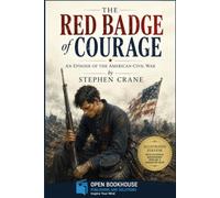 The Red Badge of Courage: An Episode of the American Civil War | Illustrated Edition with Historical Background, Timeline, Character Guide & Original Illustrations
