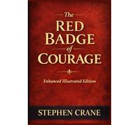 The Red Badge of Courage: Enhanced Illustrated Edition