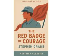 The Red Badge of Courage (Meridian Classics Annotated Edition)