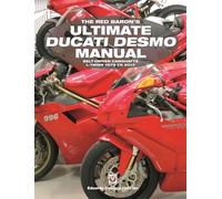 The Red Baron’s Ultimate Ducati Desmo Manual: BELT-DRIVEN CAMSHAFTS L-TWINS 1979 TO 2017 (Essential Manual)