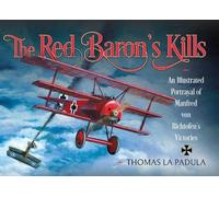 The Red Baron's Kills: An Illustrated Portrayal of Manfred von Richtofen's Victories