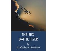 The Red Battle Flyer: The Red Baron's Fighter Pilot Memoir (Annotated)