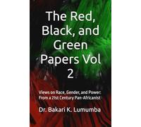 The Red, Black, and Green Papers Vol 2: Views on Race, Gender, and Power: From a 21st Century Pan-Africanist