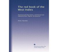 The red book of the West Indies: historical and descriptive, commercial and industrial facts, figures, & resources