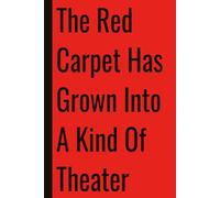 The Red Carpet Has Grown Into A Kind Of Theater: 110 Blank Pages | 6x9Inches | Funny Notebook Gift Ideas, Sarcastic Saying Work Gag Gift for, Girls, ... Boss, Coworkers, Colleagues, Best Friend