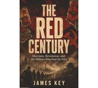 The Red Century: Marxism, Revolution, and the Millions Who Paid the Price