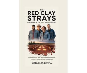 The Red Clay Strays: Echoes from the Dust and the Divine: How Grit, Soul, and Unshaken Brotherhood Forged a Sound Beyond Boundaries
