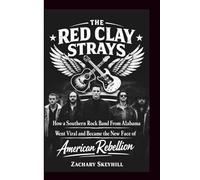 THE RED CLAY STRAYS: How a Southern Rock Band From Alabama Went Viral and Became the New Face of American Rebellion