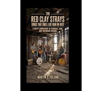 The Red Clay Strays: Songs That Smell Like Rain on Dust: A Gritty Soundtrack of Struggle, Soul, and Unfinished Dreams