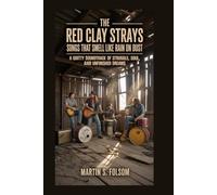 The Red Clay Strays: Songs That Smell Like Rain on Dust: A Gritty Soundtrack of Struggle, Soul, and Unfinished Dreams