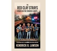 The Red Clay Strays: Static in the Church Lights: The Untamed Rise of a Band Built Between Grace and Noise
