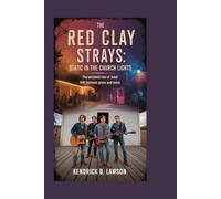 The Red Clay Strays: Static in the Church Lights: The Untamed Rise of a Band Built Between Grace and Noise