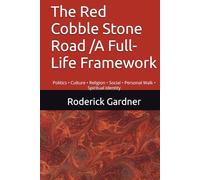 The Red Cobble Stone Road /A Full-Life Framework: Politics • Culture • Religion • Social • Personal Walk • Spiritual Identity