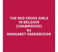 The Red Cross Girls In Belgium (unabridged) (audiolibro)