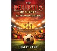 The Red Devils of Europe: Belgium's Golden Generations