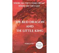 The Red Dragon and the Little King: Where do they come from? Where do they go? (Seven Dragons Series)