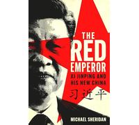 The Red Emperor: Xi Jinping and His New China