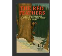 The Red Feathers: A Story of Remarkable Adventures When the World Was Young