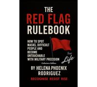 The Red Flag RULEBOOK For LIFE: How to Spot Masks, Difficult People and Become Untouchable with Military Precision Collectors Edition